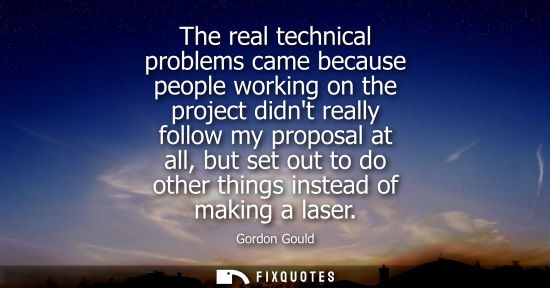Small: The real technical problems came because people working on the project didnt really follow my proposal 