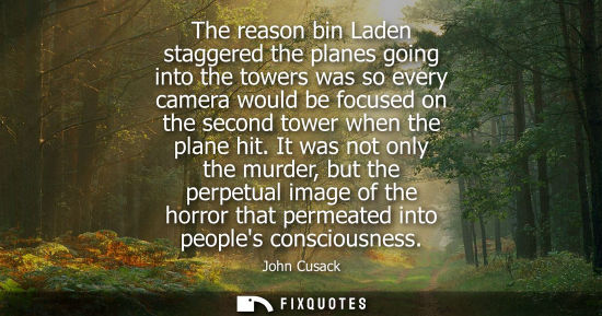 Small: The reason bin Laden staggered the planes going into the towers was so every camera would be focused on