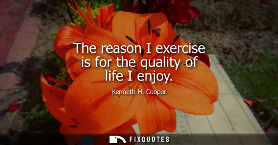 Small: The reason I exercise is for the quality of life I enjoy