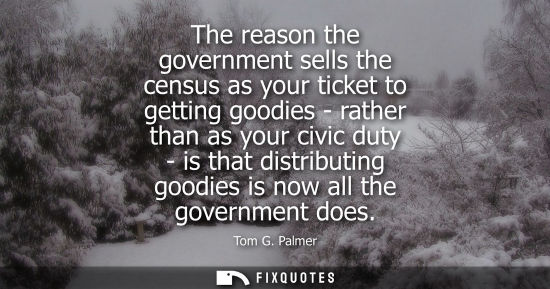 Small: The reason the government sells the census as your ticket to getting goodies - rather than as your civi