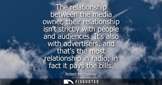 Small: The relationship between the media owner, their relationship isnt strictly with people and audiences.