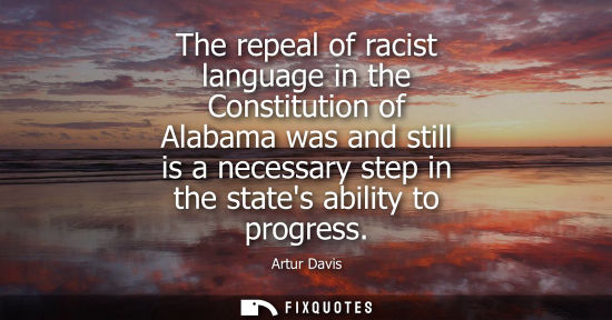 Small: The repeal of racist language in the Constitution of Alabama was and still is a necessary step in the s