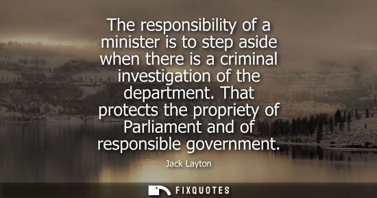 Small: The responsibility of a minister is to step aside when there is a criminal investigation of the departm