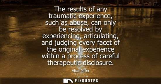 Small: The results of any traumatic experience, such as abuse, can only be resolved by experiencing, articulat