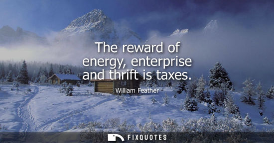 Small: The reward of energy, enterprise and thrift is taxes