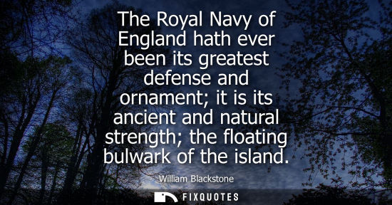 Small: The Royal Navy of England hath ever been its greatest defense and ornament it is its ancient and natural stren