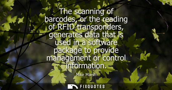 Small: The scanning of barcodes, or the reading of RFID transponders, generates data that is used in a software packa