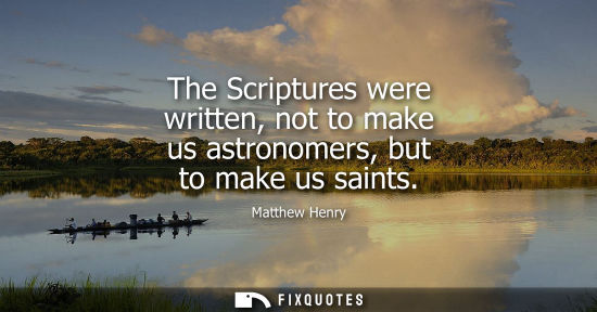 Small: The Scriptures were written, not to make us astronomers, but to make us saints