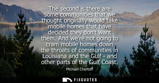 Small: The second is there are some communities that we thought originally would take mobile homes that have d