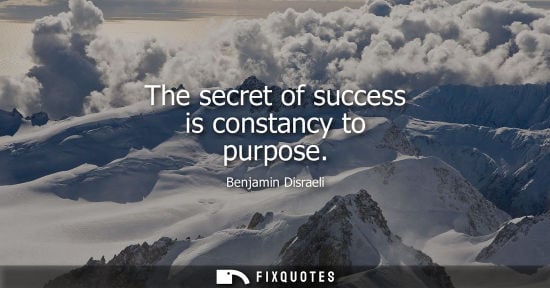 Small: The secret of success is constancy to purpose