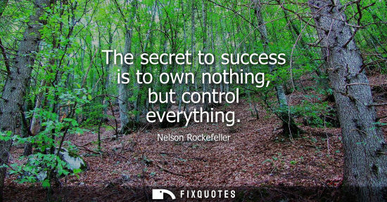 Small: The secret to success is to own nothing, but control everything