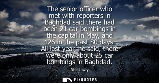 Small: The senior officer who met with reporters in Baghdad said there had been 21 car bombings in the capital