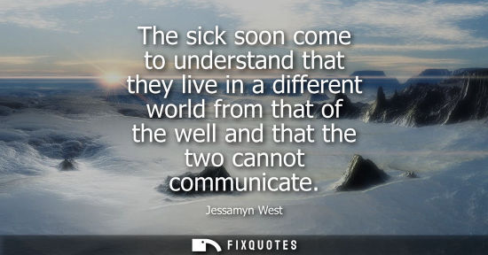 Small: The sick soon come to understand that they live in a different world from that of the well and that the two ca