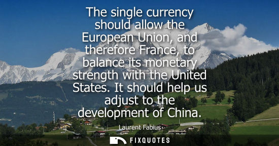 Small: The single currency should allow the European Union, and therefore France, to balance its monetary stre