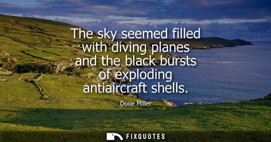 Small: The sky seemed filled with diving planes and the black bursts of exploding antiaircraft shells