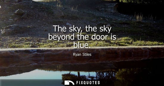 Small: The sky, the sky beyond the door is blue