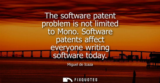 Small: The software patent problem is not limited to Mono. Software patents affect everyone writing software today