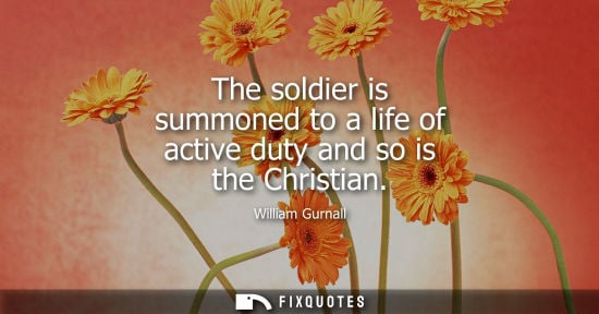 Small: The soldier is summoned to a life of active duty and so is the Christian