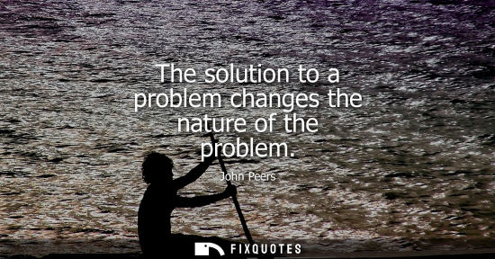 Small: The solution to a problem changes the nature of the problem