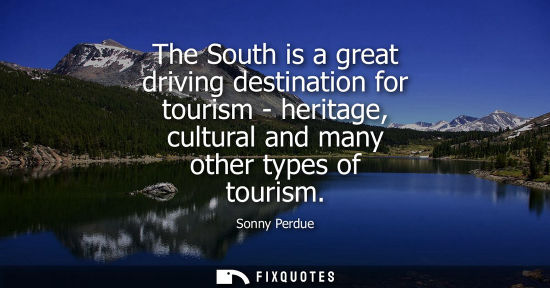 Small: The South is a great driving destination for tourism - heritage, cultural and many other types of tourism