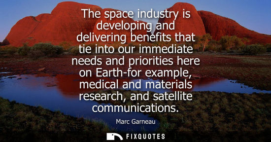 Small: The space industry is developing and delivering benefits that tie into our immediate needs and prioriti