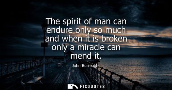 Small: The spirit of man can endure only so much and when it is broken only a miracle can mend it