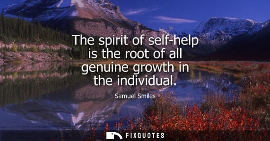 Small: The spirit of self-help is the root of all genuine growth in the individual