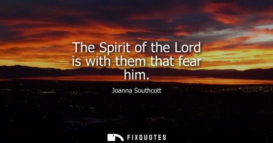 Small: The Spirit of the Lord is with them that fear him