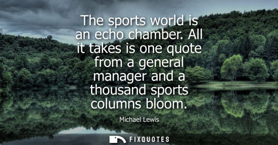 Small: The sports world is an echo chamber. All it takes is one quote from a general manager and a thousand sp