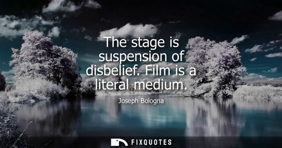 Small: The stage is suspension of disbelief. Film is a literal medium