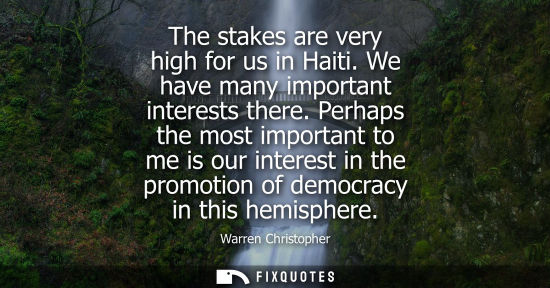 Small: The stakes are very high for us in Haiti. We have many important interests there. Perhaps the most impo