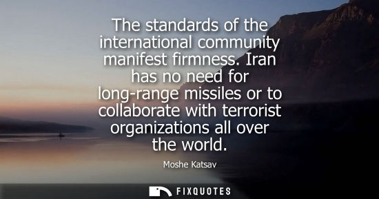 Small: The standards of the international community manifest firmness. Iran has no need for long-range missile