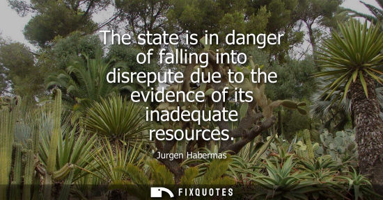 Small: The state is in danger of falling into disrepute due to the evidence of its inadequate resources