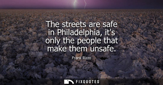 Small: The streets are safe in Philadelphia, its only the people that make them unsafe