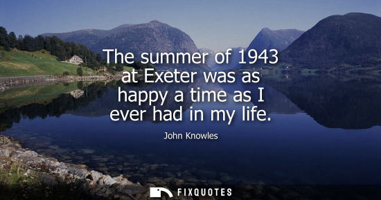 Small: The summer of 1943 at Exeter was as happy a time as I ever had in my life