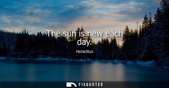 Small: The sun is new each day