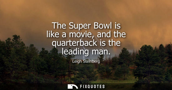 Small: The Super Bowl is like a movie, and the quarterback is the leading man
