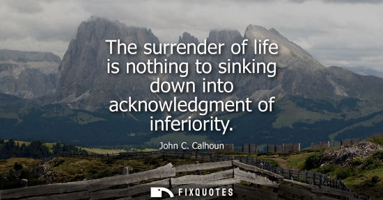 Small: The surrender of life is nothing to sinking down into acknowledgment of inferiority