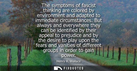 Small: The symptoms of fascist thinking are colored by environment and adapted to immediate circumstances.