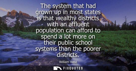 Small: The system that had grown up in most states is that wealthy districts with an affluent population can a