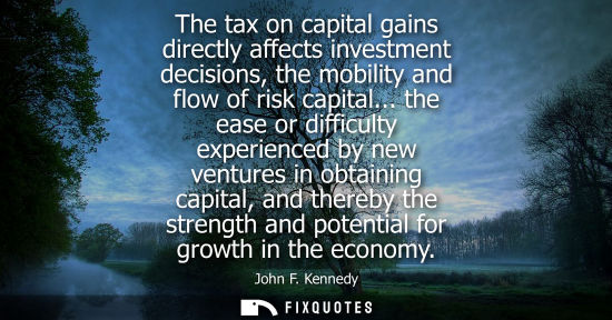 Small: The tax on capital gains directly affects investment decisions, the mobility and flow of risk capital...