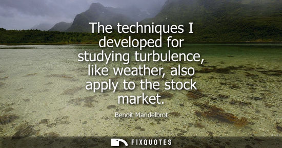 Small: The techniques I developed for studying turbulence, like weather, also apply to the stock market