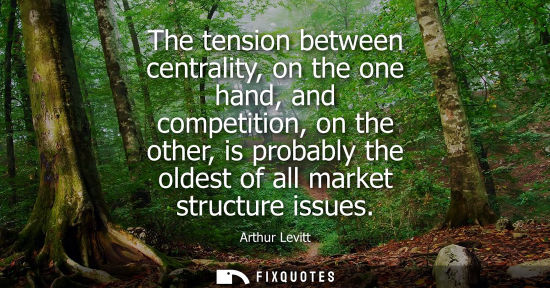 Small: The tension between centrality, on the one hand, and competition, on the other, is probably the oldest 