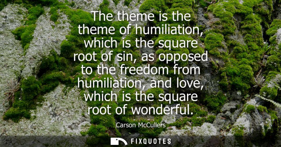Small: The theme is the theme of humiliation, which is the square root of sin, as opposed to the freedom from 