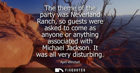 Small: The theme of the party was Neverland Ranch, so guests were asked to come as anyone or anything associated with