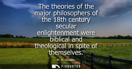 Small: The theories of the major philosophers of the 18th century secular enlightenment were biblical and theological