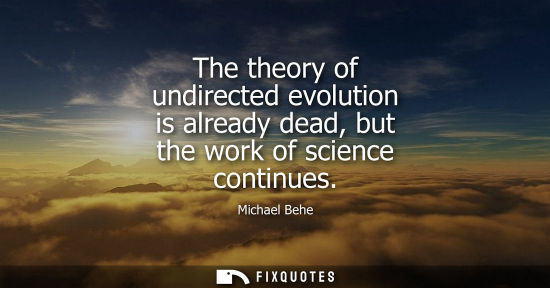 Small: The theory of undirected evolution is already dead, but the work of science continues