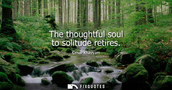 Small: The thoughtful soul to solitude retires