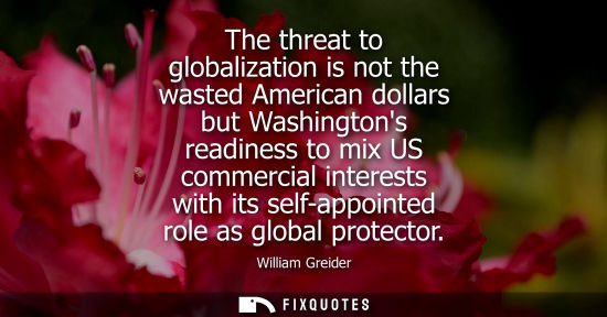 Small: The threat to globalization is not the wasted American dollars but Washingtons readiness to mix US comm