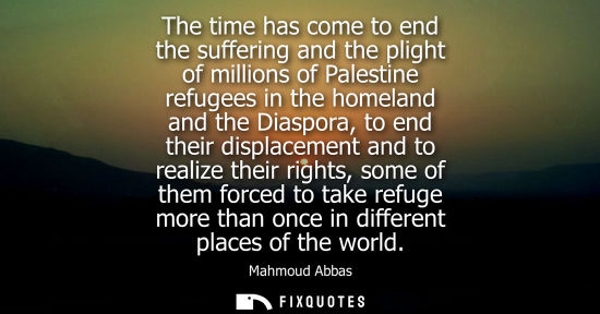 Small: The time has come to end the suffering and the plight of millions of Palestine refugees in the homeland